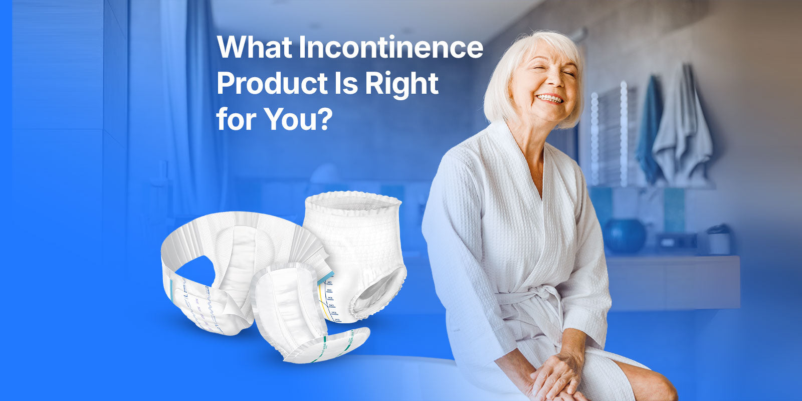 Smiling elderly woman in a bathrobe with various incontinence products displayed, illustrating the question 'What Incontinence Product Is Right for You?'"