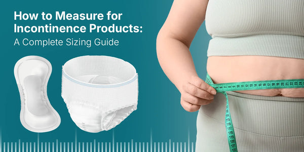 How to Measure for Incontinence Products: A Complete Sizing Guide