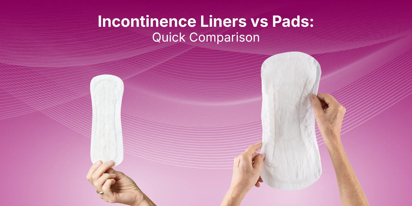 Incontinence Liners vs Pads: What’s the Difference?