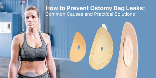 How to Prevent Ostomy Bag Leaks: Common Causes and Practical Solutions