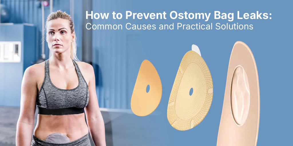 How to Prevent Ostomy Bag Leaks: Common Causes and Practical Solutions